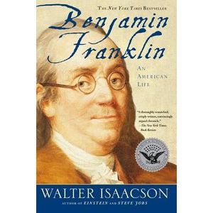 Benjamin Franklin: An American Life -- Walter Isaacson